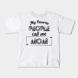 My Favorite People Call Me Mom Cute And Funny Shirt, Mother Day Or Anniversay Gift Kids T-Shirt